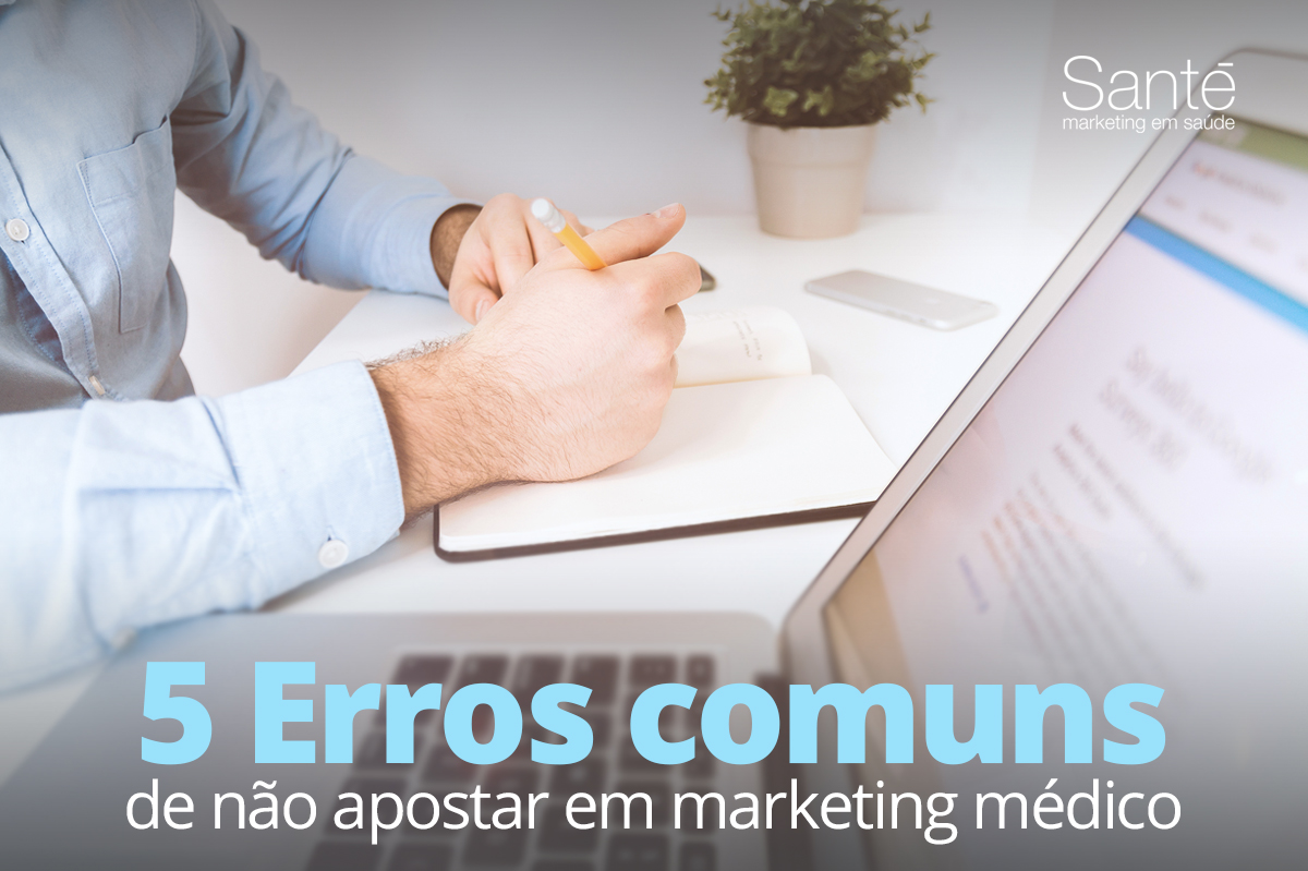 5 erros comuns de não apostar em marketing médico