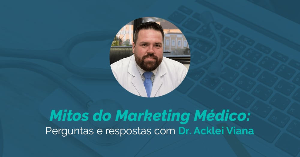 Mitos do marketing médico, com Dr. Acklei Viana